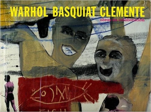 Item nr. 100181 Warhol Basquiat Clemente: Obras en Colaboracion. Bruno Bischofberger, Richard D. Marshall, MADRID. REINA SOFIA, Richard D. Marshall.