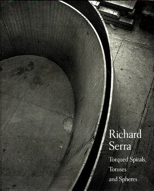 Item nr. 100283 RICHARD SERRA: Torqued Spirals, Toruses and Spheres. Hal Foster