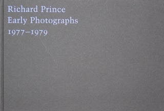 Item nr. 100297 RICHARD PRINCE: Early Photographs 1977-1979. Richard Prince