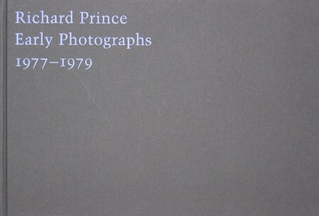 Item nr. 100297 RICHARD PRINCE: Early Photographs 1977-1979. Richard Prince.