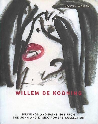 Item nr. 100452 Willem de Kooning: Mostly Women. New York. Gagosian Gallery, Robert Rosenblum, Bob Monk, John Powers, Kimiko Collection, introduction.