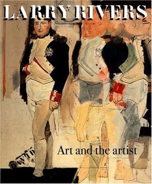 Item nr. 101305 LARRY RIVERS: Art and the Artist. essa, Washington. Corcoran Gallery, Jacquelyn...