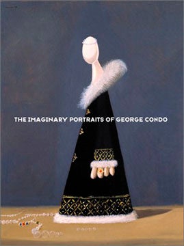 Item nr. 101651 The Imaginary Portraits of GEORGE CONDO. Ralph Rugoff, New York. Luhring Augustine