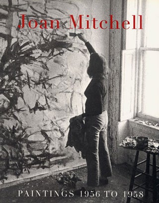 Item nr. 103233 JOAN MITCHELL: Paintings 1956 to 1958 from the Estate of Joan Mitchell. New York....