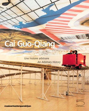 CAI GUO-QIANG: Une Histoire Arbitraire/ An Arbitary History
