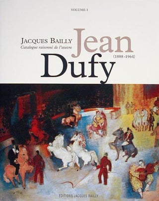 JEAN DUFY (1888-1964): Catalogue Raisonne de l'Oeuvre Peint. Volume I