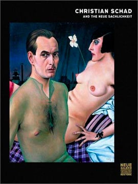 Item nr. 106537 CHRISTIAN SCHAD and the Neue Sachlichkeit. Jill Lloyd, Michael Peppiatt, New...