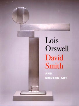 Item nr. 107054 Lois Orswell, DAVID SMITH and Modern Art. Marjorie B. Cohn, Kianovsky, Lois...
