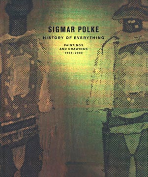 Item nr. 107969 SIGMAR POLKE: The History of Everything, Paintings and Drawings, 1998-. John R....