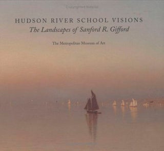 Item nr. 108481 Hudson River School Visions: The Landscapes of SANFORD R. GIFFORD. Kevin J....