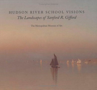 Item nr. 108481 Hudson River School Visions: The Landscapes of SANFORD R. GIFFORD. Kevin J. Avery, Franklin Kelly, Claire A., New York. Metropolitan Museum of Art, Franklin Kelly, Claire A. Conway, Heidi Applegate.