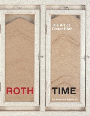 Item nr. 108558 Roth Time: A DIETER ROTH Retrospective. Dirk Dobke, Bernadette Walter, Theodora Vischer, Bernadette Walter, New York. The Museum of Modern Art, texts.