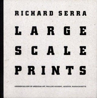 Item nr. 111030 RICHARD SERRA: Large Scale Prints. Allison N. Kemmerer, Richard H. Axsom,...