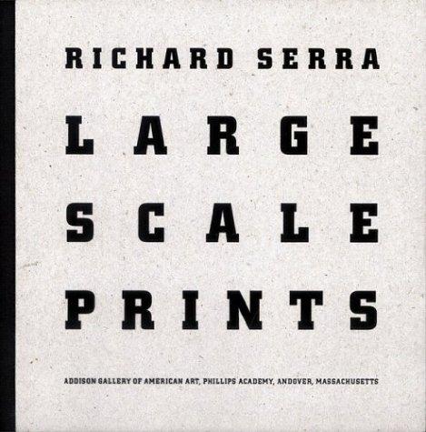Item nr. 111030 RICHARD SERRA: Large Scale Prints. Allison N. Kemmerer, Richard H. Axsom, Andover. Addison Gallery of American Art, adam D. Weinberg.
