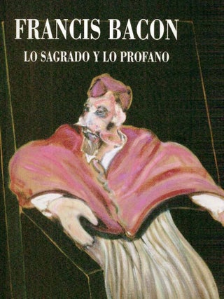 Item nr. 111358 FRANCIS BACON: Lo Sagrado y lo Profano/ The Sacred and the Profane. Kosme de...