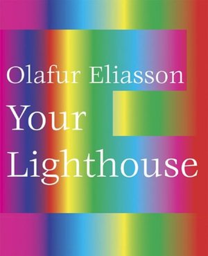 Item nr. 113587 OLAFUR ELIASSON: Your Lighthouse. Works with Light 1991-2004. Gijs van Tuyl,...