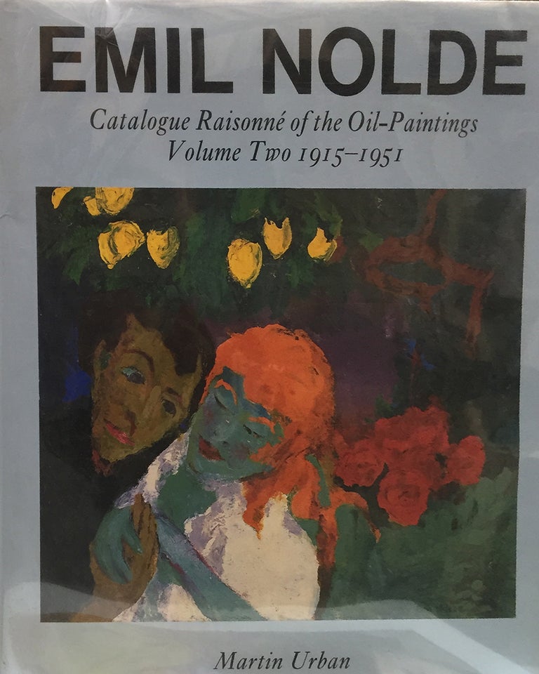 Item nr. 114487 EMIL NOLDE: Catalogue Raisonné of the Oil-Paintings 2 Volumes: Volume One 1895-1914, Volume Two 1915-1951. Martin Urban.
