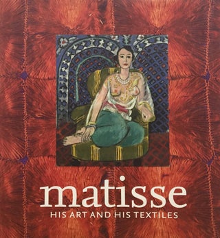 Item nr. 115427 MATISSE, His Art and His Textiles: The Fabric of Dreams. Ann Dumas, New York....