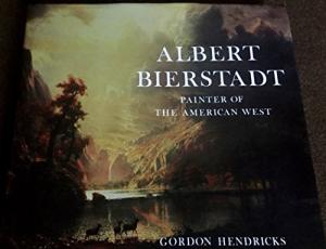 Item nr. 11612 ALBERT BIERSTADT: PAINTER OF THE AMERICAN WEST. GORDON HENDRICKS