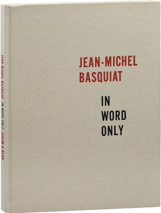 Item nr. 116380 JEAN-MICHEL BASQUIAT: In Word Only. New York. Cheim, Read, Richard D. Marshall,...