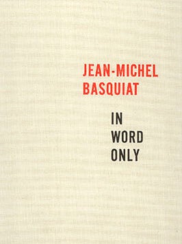 JEAN-MICHEL BASQUIAT: In Word Only