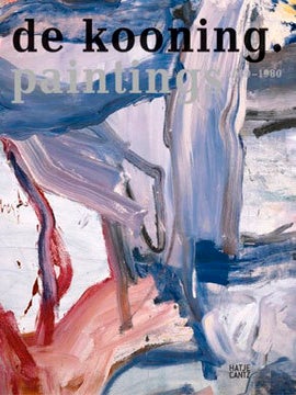 Item nr. 117047 WILLEM DE KOONING: Paintings 1960-1980. Bernhard Mendes Burgi, Basel. Kunstmuseum...