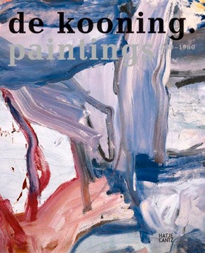 Item nr. 117047 WILLEM DE KOONING: Paintings 1960-1980. Bernhard Mendes Burgi, Basel. Kunstmuseum...