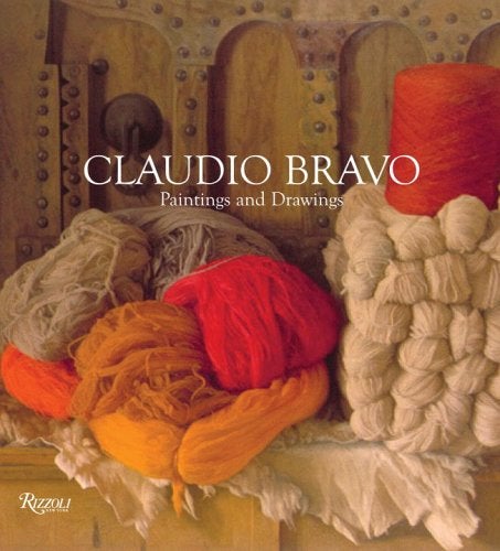 Item nr. 117112 CLAUDIO BRAVO: Paintings and Drawings (1964/2004). Paul Bowles, and Edwar, Francisco Calvo Serraller.
