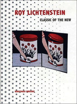Item nr. 117198 ROY LICHTENSTEIN. Classic of the New. Eckhard Schneider, Bregenz. Kunsthaus Bregenz