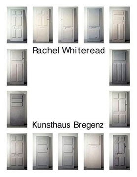 Item nr. 117223 RACHEL WHITEREAD. Walls Doors [and] Floors Stairs. Eckhard Schneider, Vienna. Kunsthaus Bregenz, Mario Codognato, Richard Cork, Richard Noble.