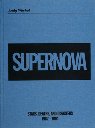 Item nr. 118316 ANDY WARHOL. Supernova: Stars, Deaths and Disasters 1962-1964. Douglas Fogle,...