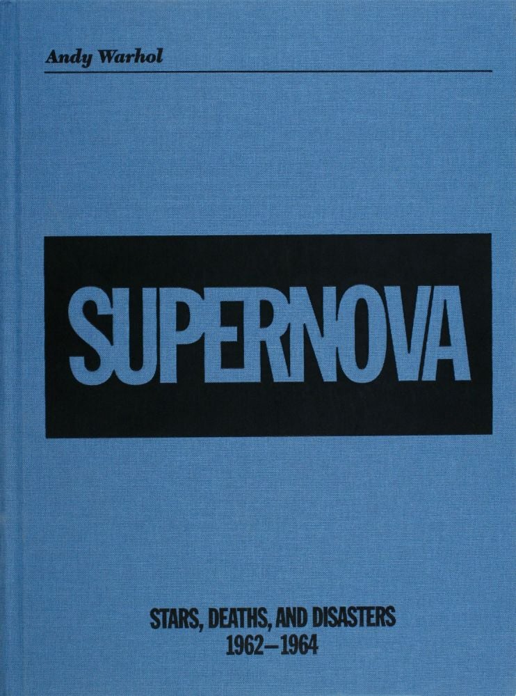 Item nr. 118316 ANDY WARHOL. Supernova: Stars, Deaths and Disasters 1962-1964. Douglas Fogle, Francesco Bonami, David Mo, Minneapolis. Walker Art Center.