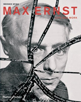 Item nr. 118643 MAX ERNST: Life and Work. An Autobiographical Collage. Werner Spies, Julia Drost