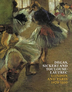 Item nr. 118808 Degas, Sickert and Toulouse-Lautrec: London and Paris 1870-1910. ANNA GRUETZNER...