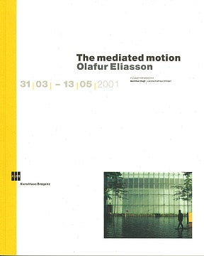 Item nr. 119681 The Mediated Motion: OLAFUR ELIASSON: 31/03/ - 13/05/2001. BREGENZ. KUNSTHAUS BREGENZ, Eliasson.