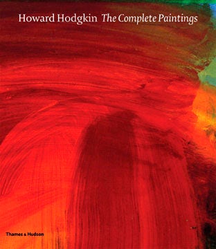 Item nr. 120389 HOWARD HODGKIN: The Complete Paintings Catalogue Raisonné. Marla Price, John Elderfield, introduction.