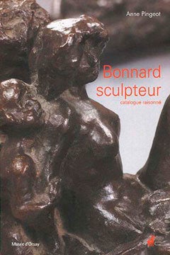 Item nr. 120498 BONNARD Sculpteur: Catalogue Raisonné. Anne Pingeot, Paris. Musee d'Orsay