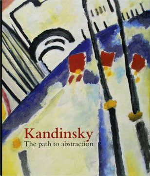 Item nr. 120646 KANDINSKY: The Path to Abstraction. Hartwig Fischer, Sean Rainbird, London. Tate...