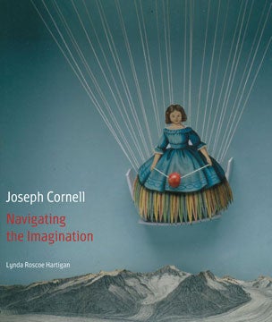 Item nr. 120677 JOSEPH CORNELL: Navigating the Imagination. Lynda Roscoe Hartigan, Washington....