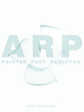 Item nr. 120718 ARP: Painter, Poet, Sculptor. Eric Robertson