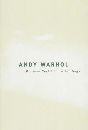 Item nr. 120808 ANDY WARHOL: Diamond Dust Shadow Paintings. New York. Gagosian Gallery, Rosalind Krauss.