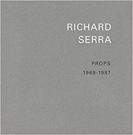 Item nr. 121138 RICHARD SERRA: Props 1969-1987. New York. van de Weghe Fine Art