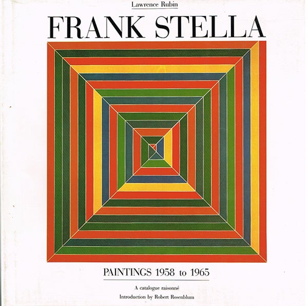 Item nr. 12187 FRANK STELLA: Paintings 1958 to 1965. A Catalogue Raisonne. LAWRENCE RUBIN, Robert Rosenblum.