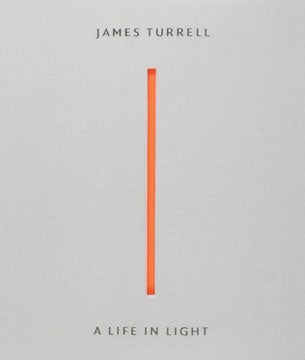 Item nr. 122230 JAMES TURRELL: A Life in Light. Louis T. Blouin MacBain.