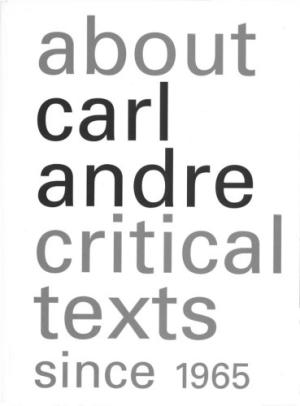 Item nr. 123745 About CARL ANDRE: Critical Texts since 1965. Paula Feldman, Alistair Rider,...