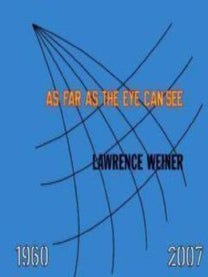 Item nr. 124115 LAWRENCE WEINER: As Far As the Eye Can See. Ann Goldstein, Donna De Salvo, Donna...