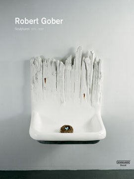 Item nr. 124281 ROBERT GOBER: Sculptures and Installations 1979-2007. Elisabeth Sussman, Theodora...