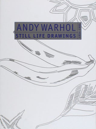 Item nr. 124363 ANDY WARHOL: Still Life Drawings 1954-1985. New York. Paul Kasmin Gallery