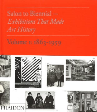 Item nr. 124937 Salon to Biennial: Exhibitions that Made Art History. Volume 1: 1863-1959. BRUCE ALTSHULER, Phaidon, introductory essay, chapter i., introduction.