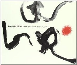 Item nr. 125547 JOAN MIRO 1956-1983: Sentiment, emocio, gest. Rosa Maria Malet, Emili Fernandez Miro, Fundacio Joan Miro Barcelona.